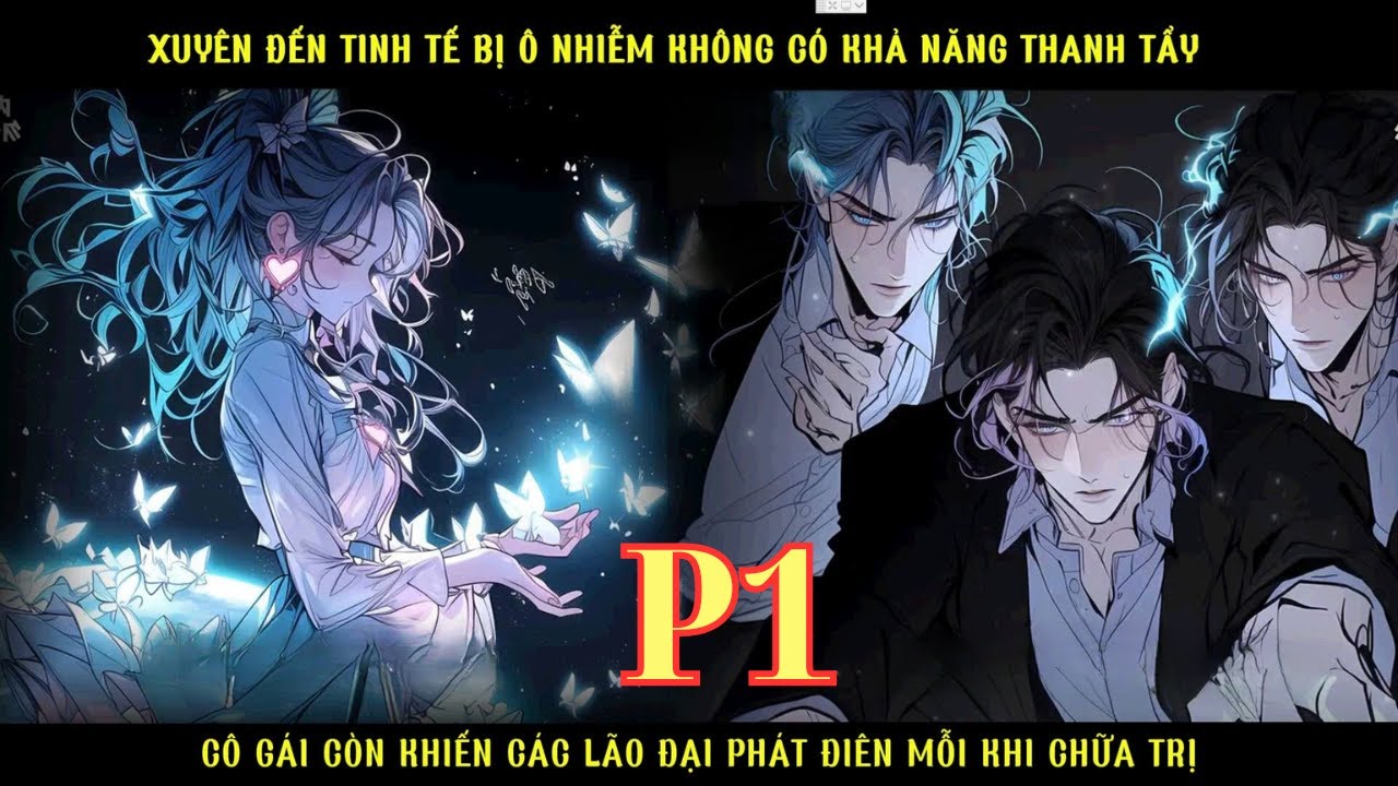 XUYÊN ĐẾN TINH TẾ Ô NHIỄM KHÔNG CÓ KHẢ NĂNG TỰ CHỮA LÀNH CÔ GÁI KHIẾN CÁC ĐẠI LÃO PHÁT ĐIÊN - P1