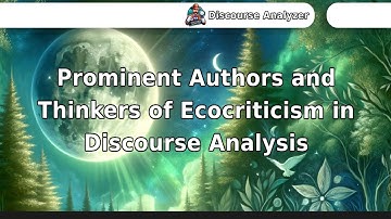 Prominent Authors and Thinkers of Ecocriticism in Discourse Analysis.