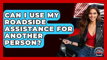 Can I Use My Roadside Assistance For Another Person? - Auto Coverage Explained