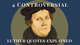 4 Controversial Luther Quotes Explained