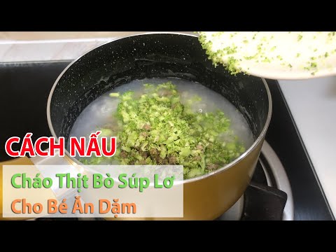 Video Cách Nấu Cháo THỊT BÒ SÚP LƠ (Bông Cải)Xanh CHO BÉ ĂN... - youtube