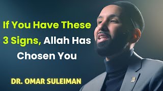 If You See These 3 Signs, Allah Has Chosen and Is Preparing You! Dr. Omar Suleiman