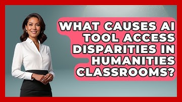What Causes AI Tool Access Disparities In Humanities Classrooms? - Safe AI for The Classroom