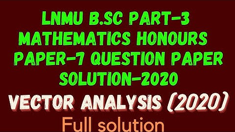 LNMU B.Sc Part-3 Mathematics Honours Paper-7 Solution -2020 || Vector Analysis