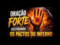 🚨ORAÇÃO FORTE Cancele e Destrua Da Sua Vida Os Pactos do Inferno!