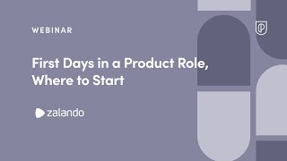 Webinar: First Days in a Product Role, Where to Start by Zalando Sr PM, Svetlana Blazhnova
