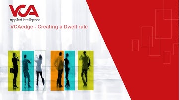 VCA Technology - How to create a Dwell rule in VCAedge