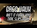 Ain&#39;t It Funny How Time Slips Away - Greg Vaux