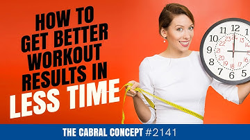 How to Get Better Workout Results In Less Time | Cabral Concept 2141
