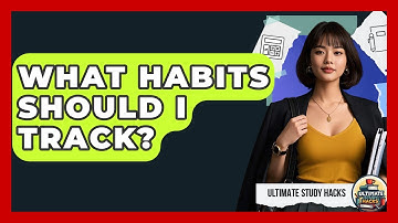What Habits Should I Track? - Ultimate Study Hacks