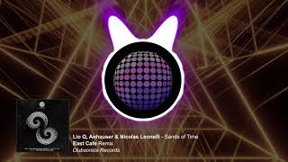 Lio Q Anhauser U0026 Nicolas Leonelli  Sands Of Time east Cafe Remix clubsonica Records