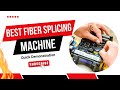 Best Fiber Optic Splicing Machine 2025 | Quick Demonstration