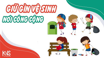 GIỮ GÌN VỆ SINH CÔNG CỘNG