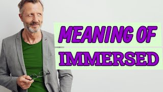 Immersed | Definition of immersed 📖 📖 📖 📖