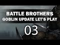 Let's Play Battle Brothers - Episode 3 (Goblin Update)