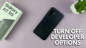 Samsung Galaxy A17 5G: How To Turn OFF Developer Options