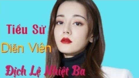 Địch lệ nhiệt ba sinh năm bao nhiêu