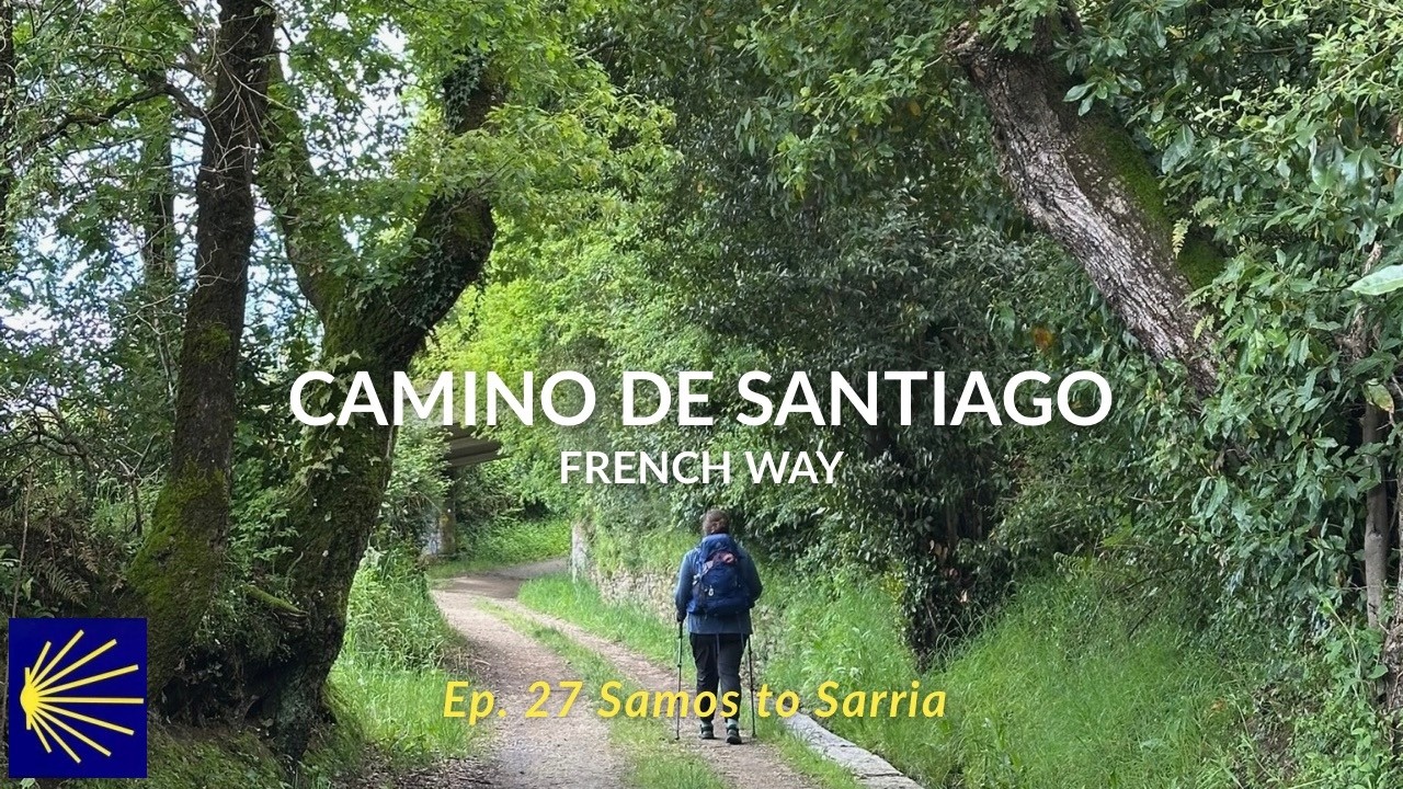 Camino Francés: Ep. 27 Samos to Sarria