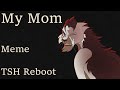 My Mom Meme [TSH Reboot]