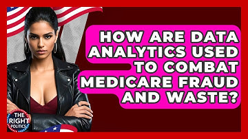 How Are Data Analytics Used To Combat Medicare Fraud And Waste? - The Right Politics