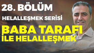 Bölüm 28 - Baba Tarafınızla Helalleşmenin Yolu! * Helalleşmek Serisi (43 Bölümlük  Liste Açıklamada)