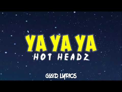 hot, headz, hotheadz, ya, yayaya, video, lyrics, videolyrics, lirik, good, ...