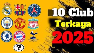 10 KLUB TERKAYA DI DUNIA 2025 ‼️ No 1 bikin KAGET ‼️