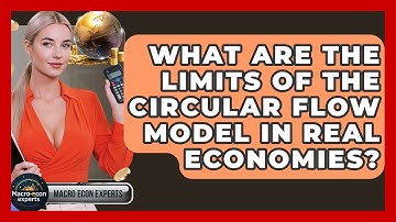 What Are The Limits Of The Circular Flow Model In Real Economies? - Macroecon Experts