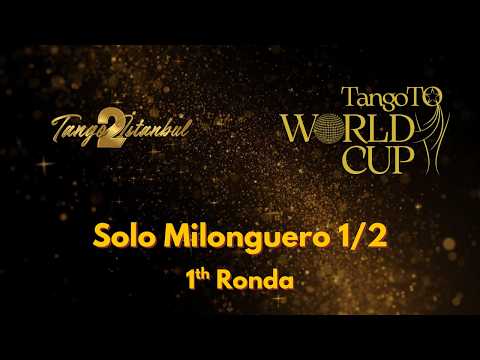 2nd TangoToWorld CUP | Solo Milonguero 1/2 1st Ronda | 17 March 2026
