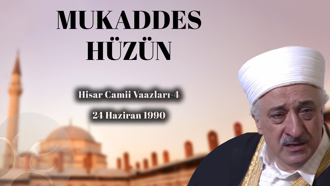 Mukaddes Hüzün | Hisar Camii Vaazları 4 | M. Fethullah Gülen | 4K