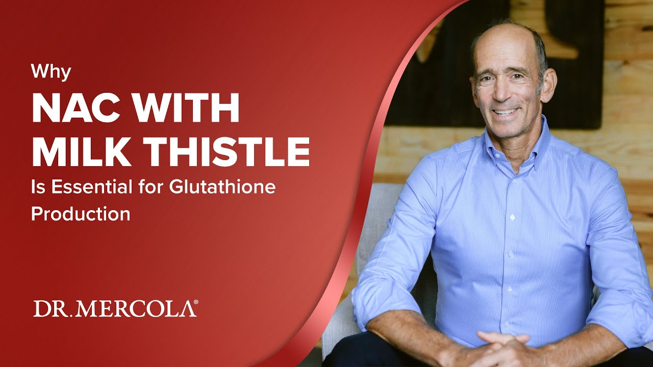glutathione dr mercola Why NAC with MILK THISTLE is Essential for Glutathione Production