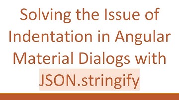 Solving the Issue of Indentation in Angular Material Dialogs with JSON.stringify