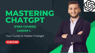 Mastering ChatGPT: Lesson 1 – What is ChatGPT & How to Get Started (Free Course)