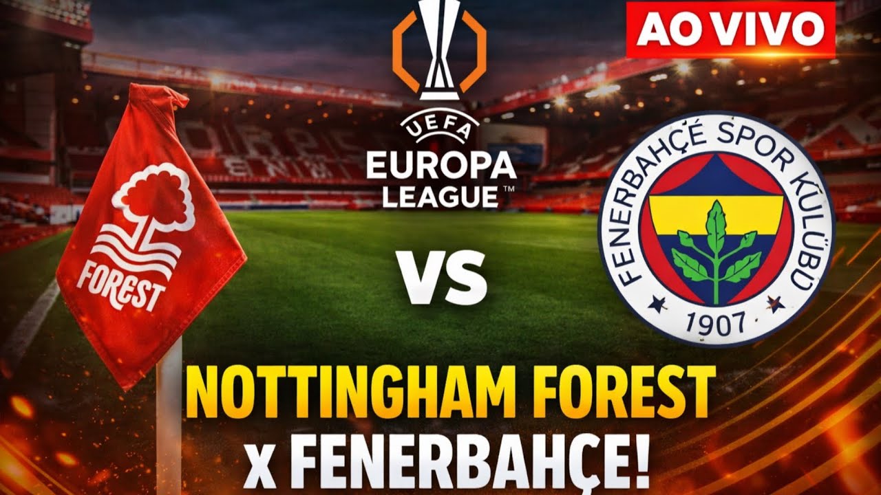 🔴 NOTTINGHAM FOREST X FENERBAHÇE | AO VIVO COM IMAGENS |  EUROPA LEAGUE | ASSISTA AGORA SIMULAÇÃO EA