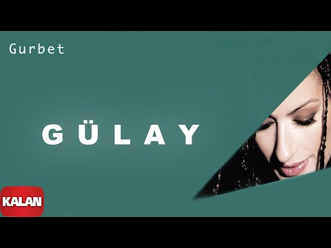 Gülay  - Gurbet [ Adı Yok © 2004 Kalan Müzik ]