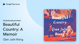 Beautiful Country: A Memoir by Qian Julie Wang · Audiobook preview