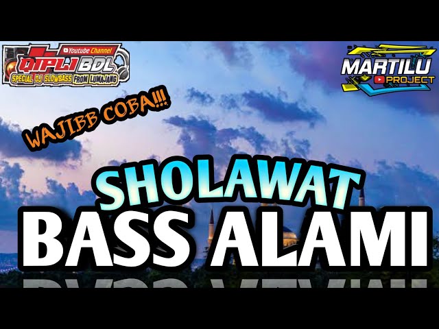 DJ SHOLAWATAN BASS ALAMI||DJ MAULIDU AHMAD SLOW BASS||DJ MARTILUPROJECT class=