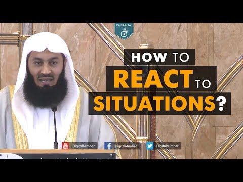 How To React To Situations? - Mufti Menk