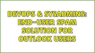 Famous DevOps & SysAdmins: End-user SPAM solution for Outlook users (8 Solutions!!) Wealth
