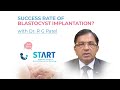 Success rate of blastocyst implantation explained by dr r g patel