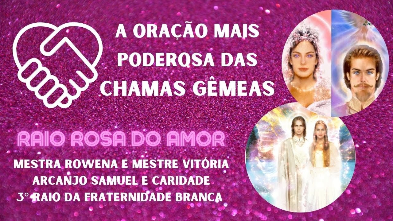 A MAIS PODEROSA ORAÇÃO DAS CHAMAS GÊMEAS 💞 AMOR E PERDÃO | MESTRA ROWENA E ARCANJO SAMUEL -RAIO ROSA
