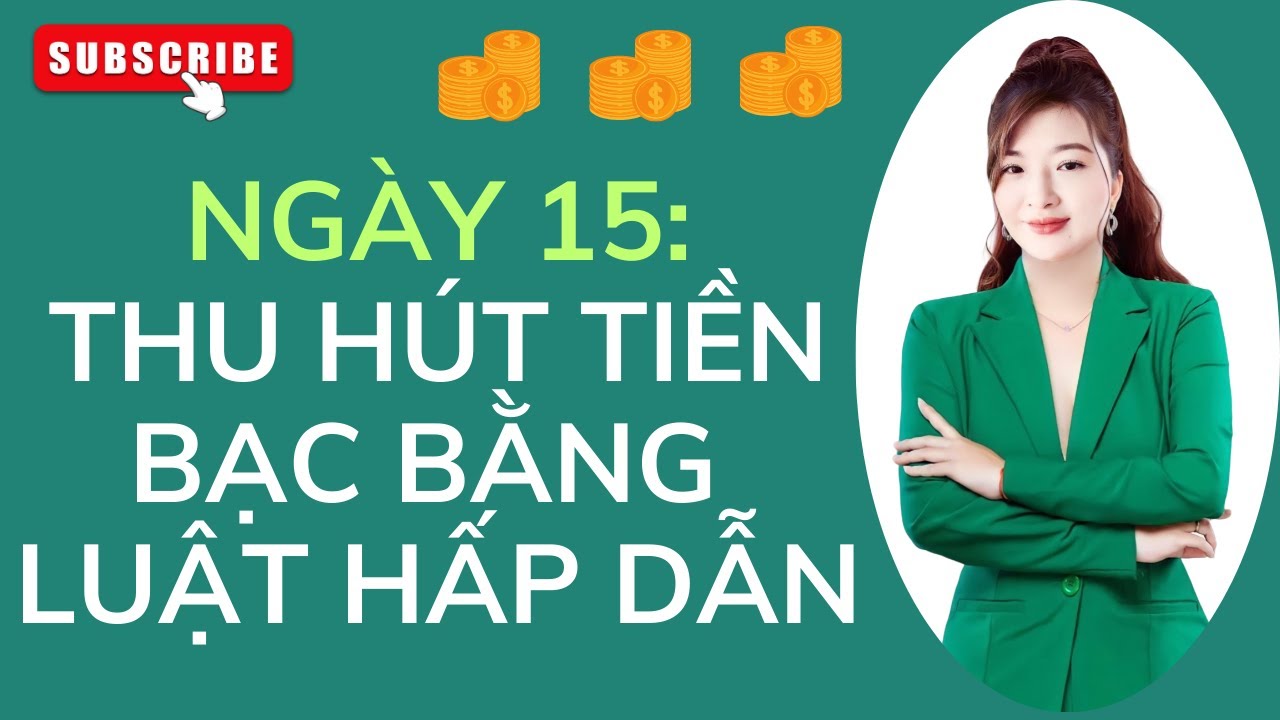 NGÀY 15: THU HÚT TIỀN BẠC BẰNG LUẬT HẤP DẪN - YouTube