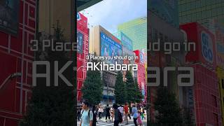 3 Places You Should Go In Akihabara