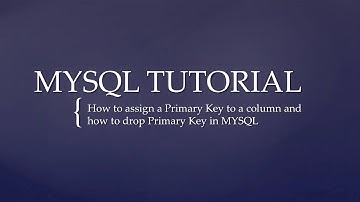 How to assign a Primary Key to a column and how to drop Primary Key in MYSQL