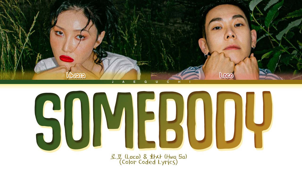 Watch 로꼬 (Loco) & 화사 (Hwa Sa) - Somebody! Lyrics (Color Coded Lyrics) on YouTube Watch 로꼬 (Loco) & 화사 (Hwa Sa) - Somebody! Lyrics (Color Coded Lyrics) on YouTube