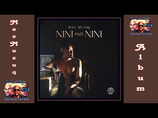 Mas Musiq - NINI na NINI (Full Album) | Mas Musiq - new songs 2023 | Mas Musiq - Amapiano Mix 2023 class=