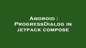 Android : ProgressDialog in jetpack compose