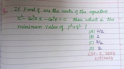 If p and q are the roots of the equation x²-sin²theta-cos²theta=0 then what is... | cds 2024 maths