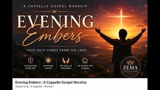 Evening Embers A Capella Gospel Worship