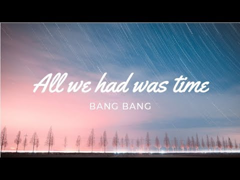 bang-bang-|-all-we-had-was-time